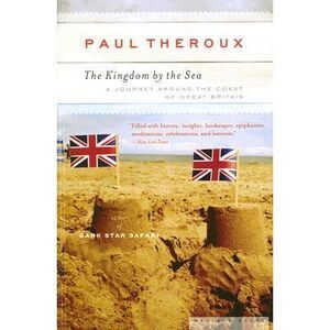 The Kingdom by the Sea: A Journey Around the Coast of Great Britain -- Paul Ther